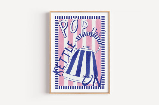 Pop The Kettle On Print